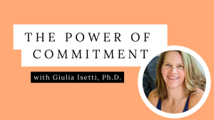the power of commitment with Guilia Isetti PHD